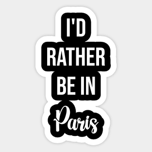 I'd Rather Be In Paris Sticker